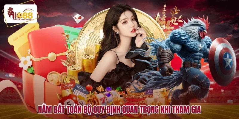 Nắm bắt toàn bộ quy định quan trọng khi tham gia