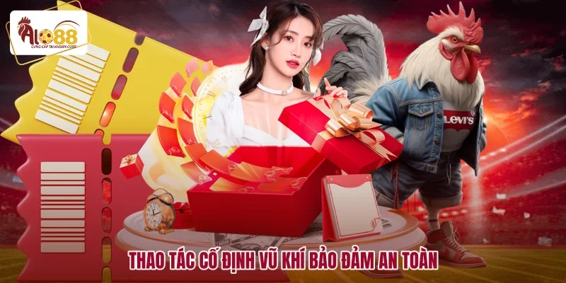 Thao tác cố định vũ khí bảo đảm an toàn
